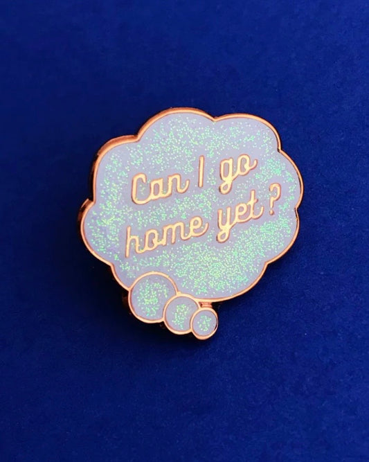Can I Go Home Yet  Pin