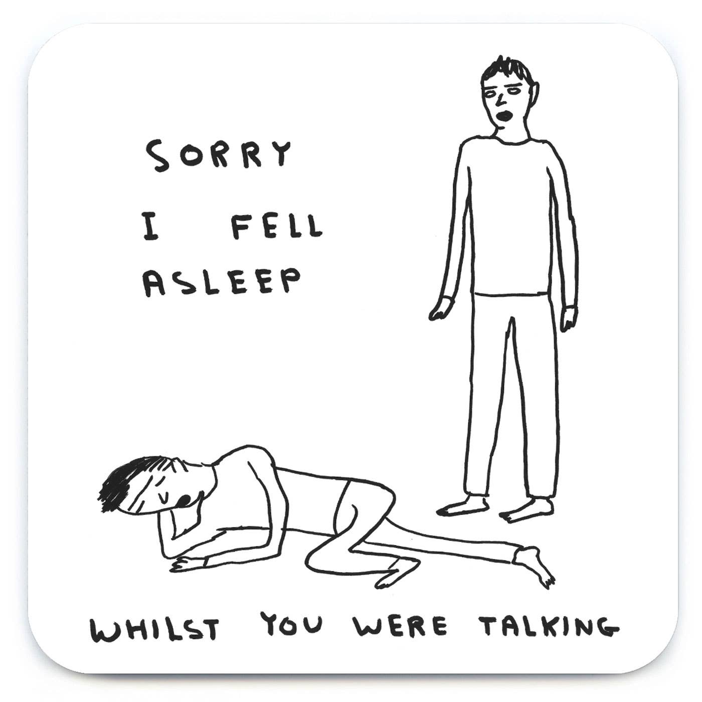 David Shrigley Coaster - Sorry I Fell Asleep
