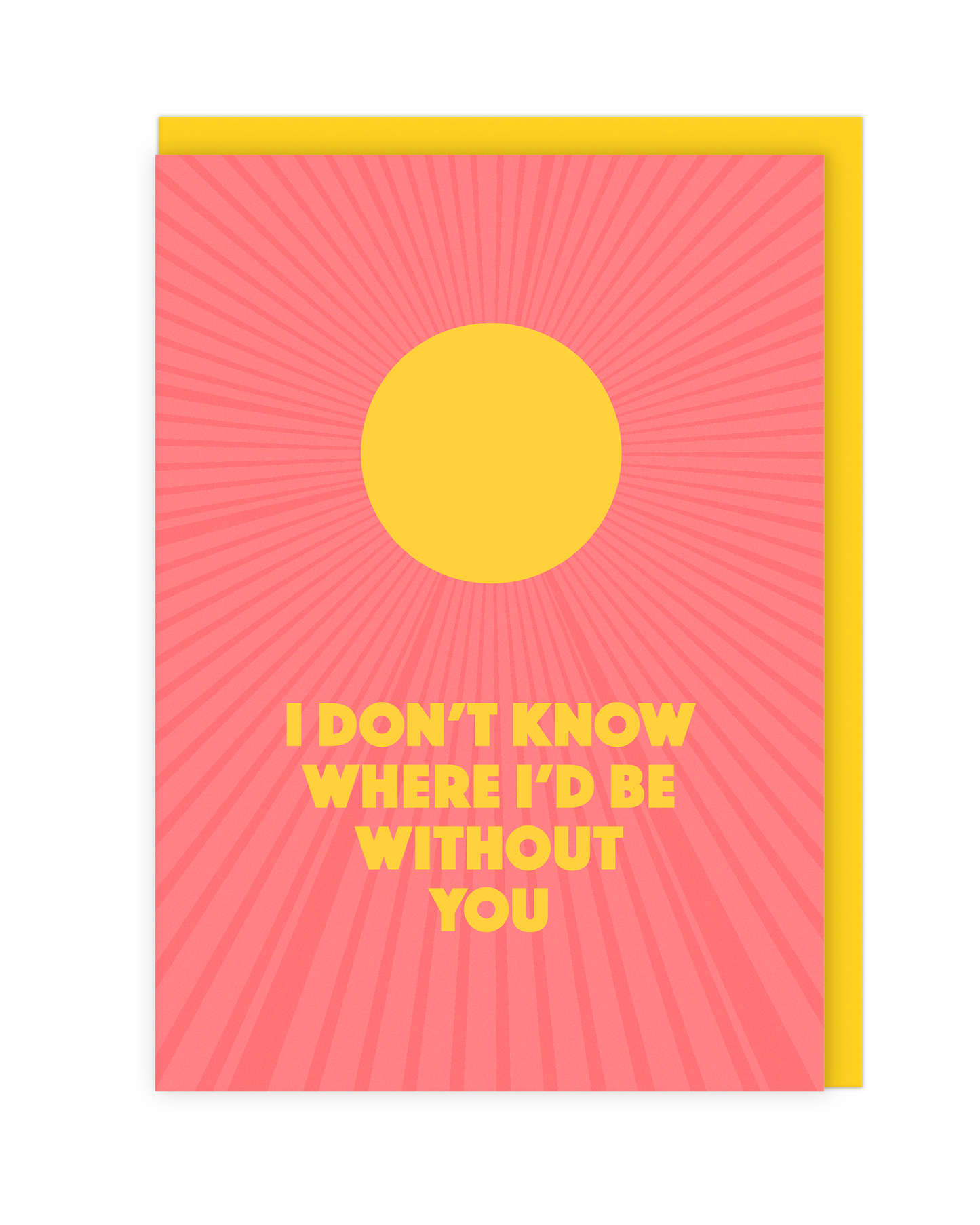 Don’t Know Where I’d Be Without You Card