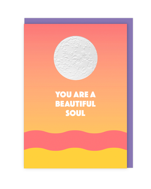 You Are A Beautiful Soul Card